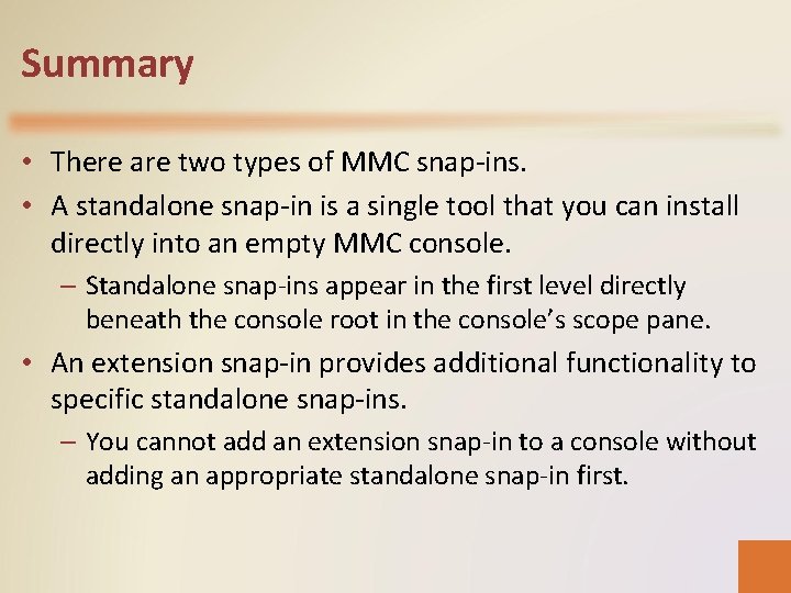 Summary • There are two types of MMC snap-ins. • A standalone snap-in is