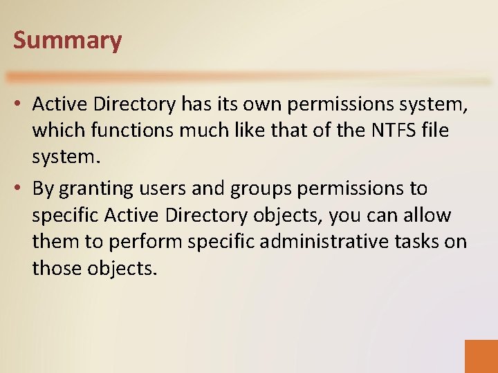 Summary • Active Directory has its own permissions system, which functions much like that