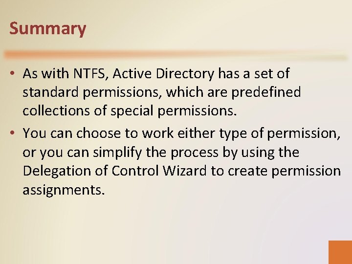 Summary • As with NTFS, Active Directory has a set of standard permissions, which