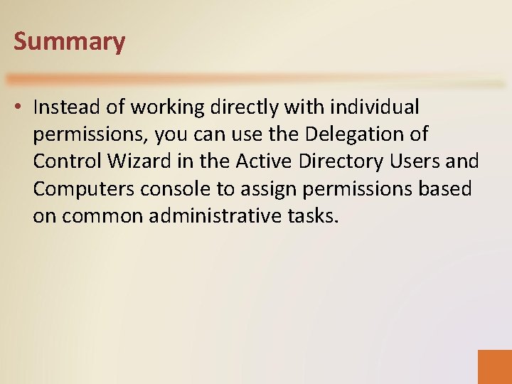 Summary • Instead of working directly with individual permissions, you can use the Delegation