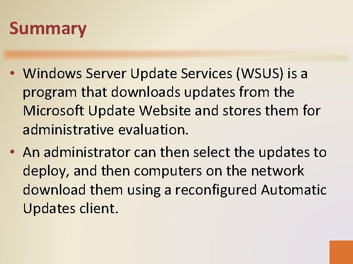Summary • Windows Server Update Services (WSUS) is a program that downloads updates from