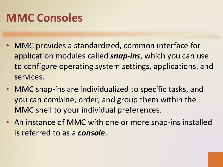 MMC Consoles • MMC provides a standardized, common interface for application modules called snap-ins,