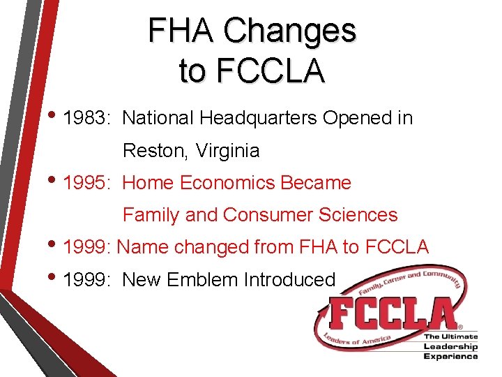 FHA Changes to FCCLA • 1983: National Headquarters Opened in Reston, Virginia • 1995: