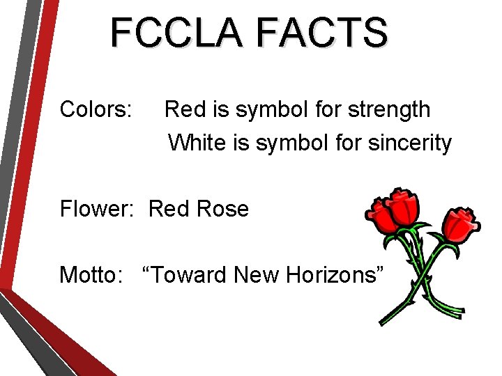 FCCLA FACTS Colors: Red is symbol for strength White is symbol for sincerity Flower: