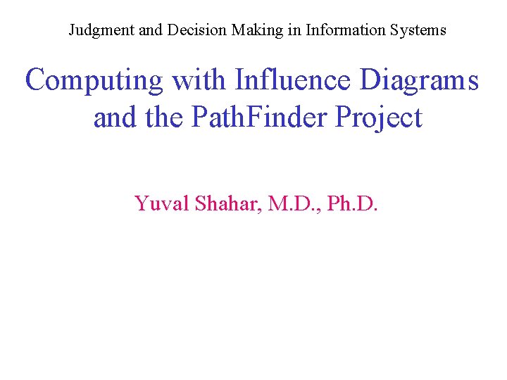 Judgment and Decision Making in Information Systems Computing with Influence Diagrams and the Path.