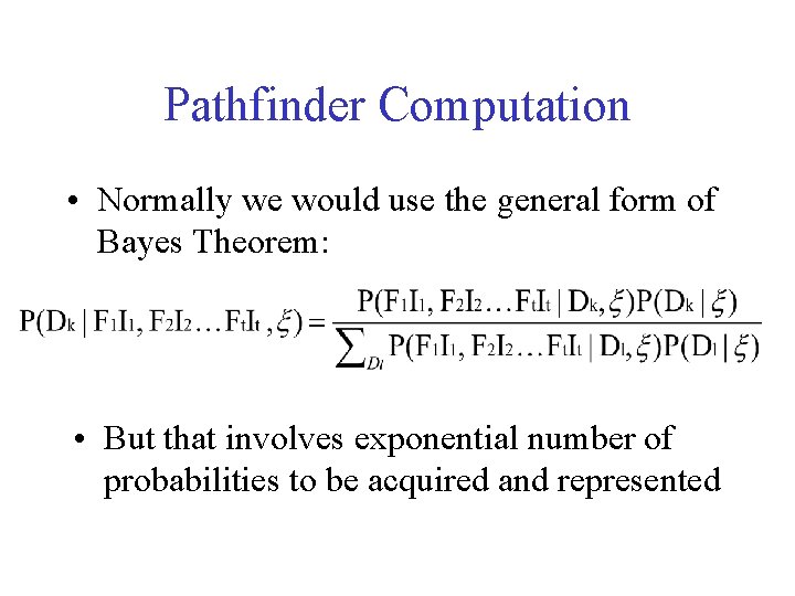 Pathfinder Computation • Normally we would use the general form of Bayes Theorem: •
