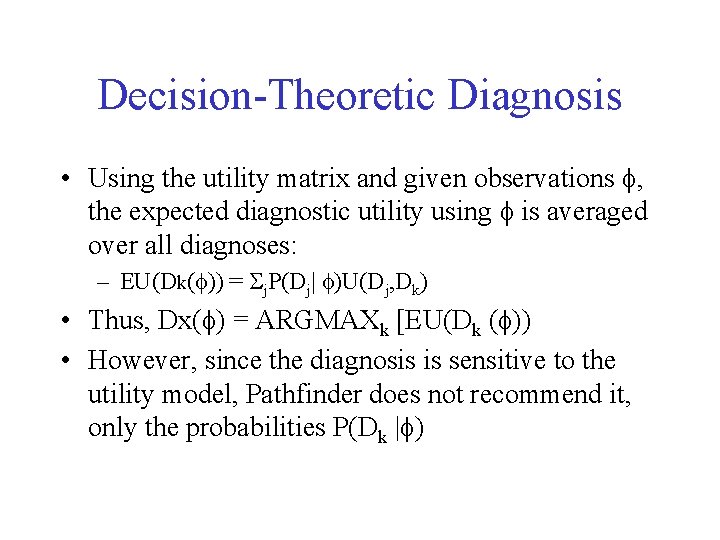 Decision-Theoretic Diagnosis • Using the utility matrix and given observations f, the expected diagnostic