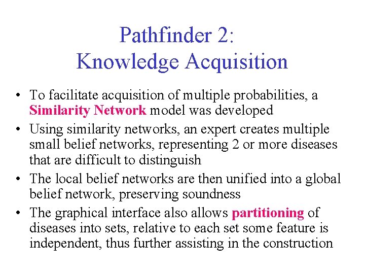 Pathfinder 2: Knowledge Acquisition • To facilitate acquisition of multiple probabilities, a Similarity Network