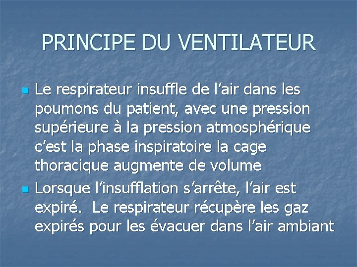 PRINCIPE DU VENTILATEUR n n Le respirateur insuffle de l’air dans les poumons du