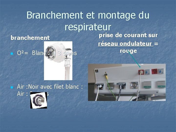 Branchement et montage du respirateur branchement n n O²= Blanc : = 3 crans