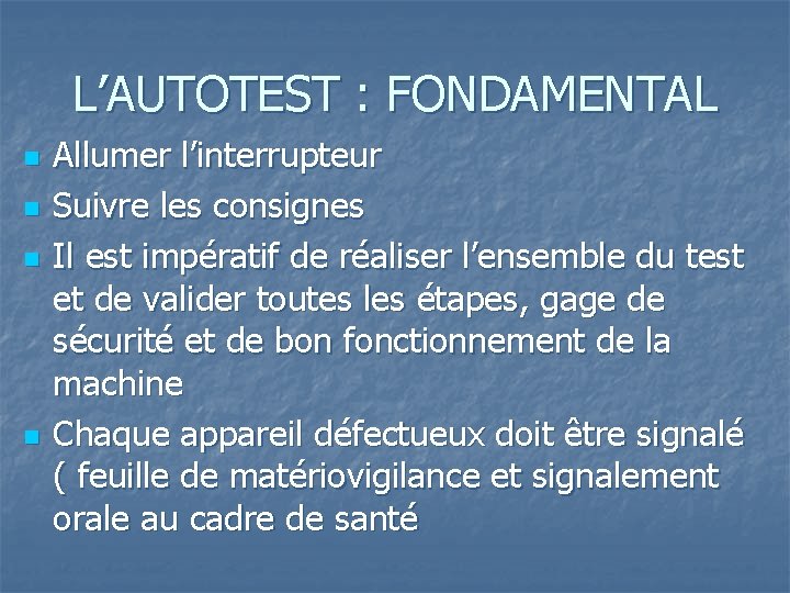L’AUTOTEST : FONDAMENTAL n n Allumer l’interrupteur Suivre les consignes Il est impératif de