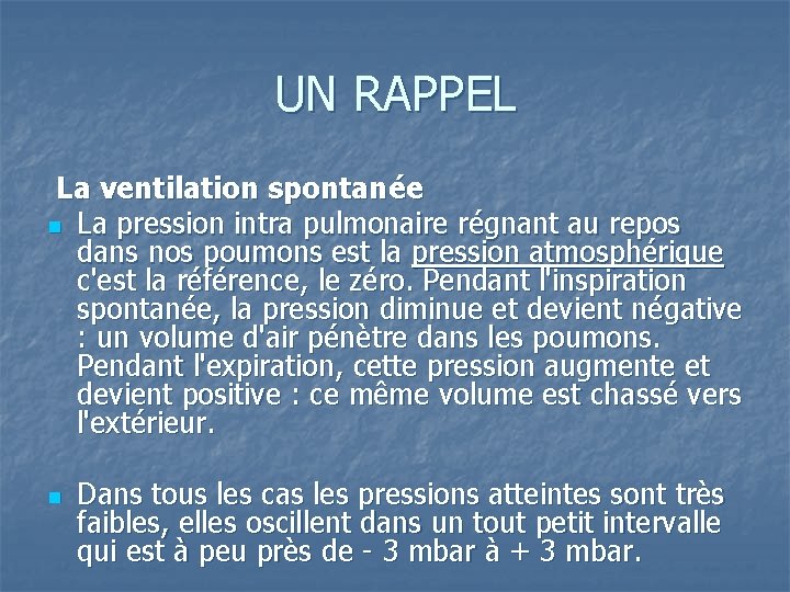 UN RAPPEL La ventilation spontanée n La pression intra pulmonaire régnant au repos dans