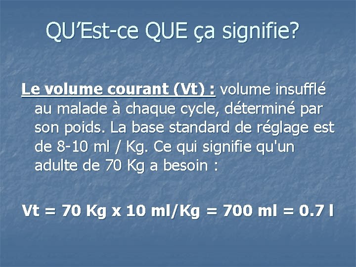 QU’Est-ce QUE ça signifie? Le volume courant (Vt) : volume insufflé au malade à
