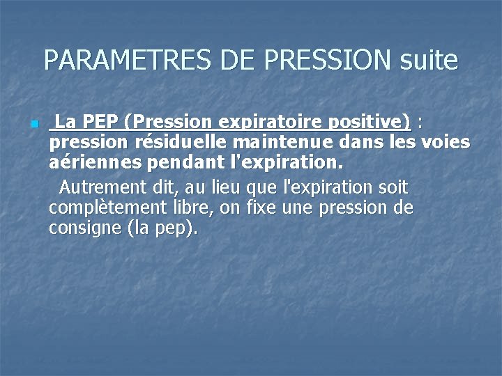 PARAMETRES DE PRESSION suite La PEP (Pression expiratoire positive) : pression résiduelle maintenue dans