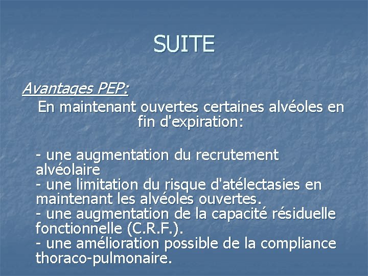 SUITE Avantages PEP: En maintenant ouvertes certaines alvéoles en fin d'expiration: - une augmentation