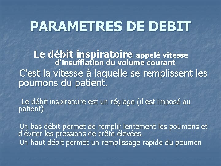 PARAMETRES DE DEBIT Le débit inspiratoire appelé vitesse d'insufflation du volume courant C'est la