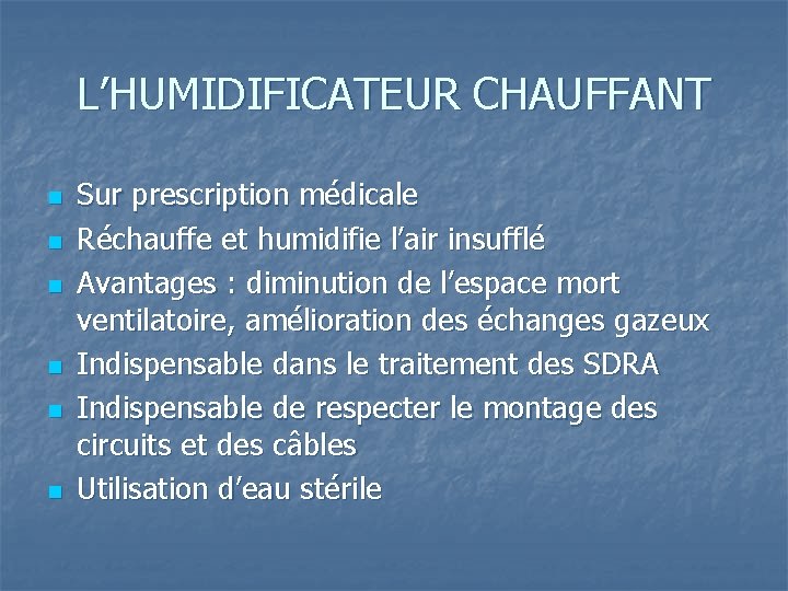 L’HUMIDIFICATEUR CHAUFFANT n n n Sur prescription médicale Réchauffe et humidifie l’air insufflé Avantages