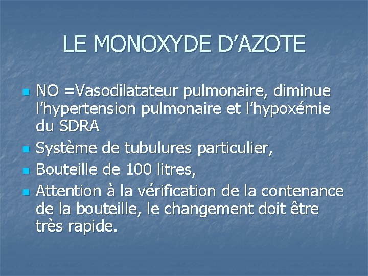 LE MONOXYDE D’AZOTE n n NO =Vasodilatateur pulmonaire, diminue l’hypertension pulmonaire et l’hypoxémie du