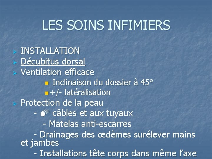 LES SOINS INFIMIERS Ø Ø Ø INSTALLATION Décubitus dorsal Ventilation efficace n Inclinaison du