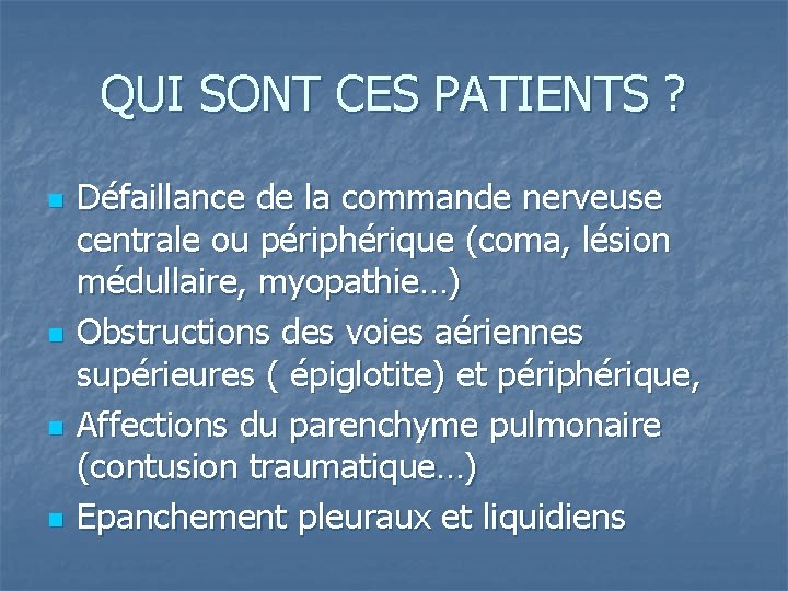 QUI SONT CES PATIENTS ? n n Défaillance de la commande nerveuse centrale ou