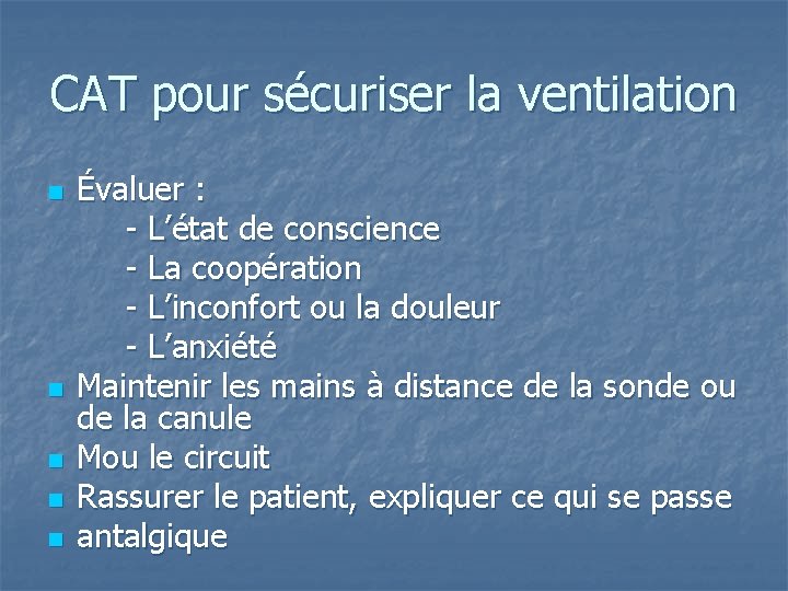 CAT pour sécuriser la ventilation n n Évaluer : - L’état de conscience -