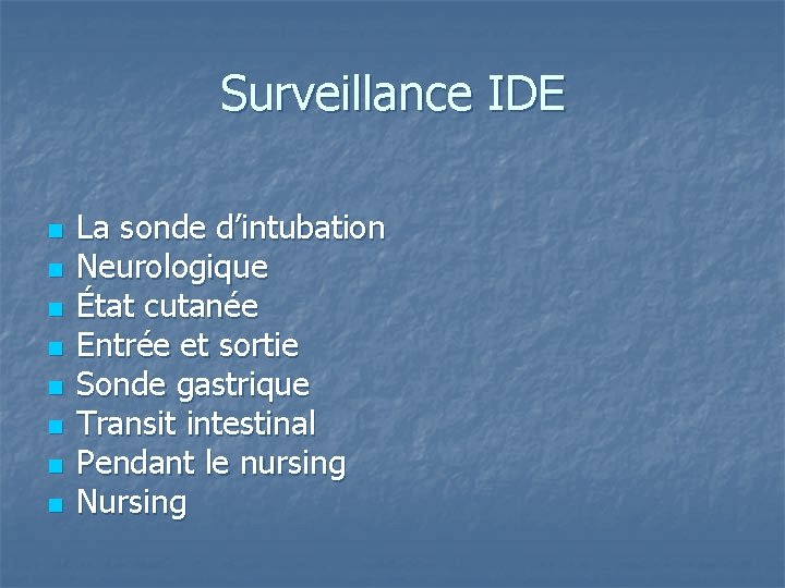 Surveillance IDE n n n n La sonde d’intubation Neurologique État cutanée Entrée et
