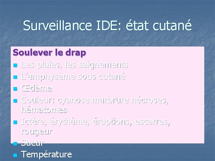 Surveillance IDE: état cutané Soulever le drap n Les plaies, les saignements n L’emphysème