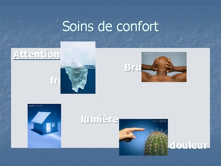 Soins de confort Attention Bruit froid lumière douleur 