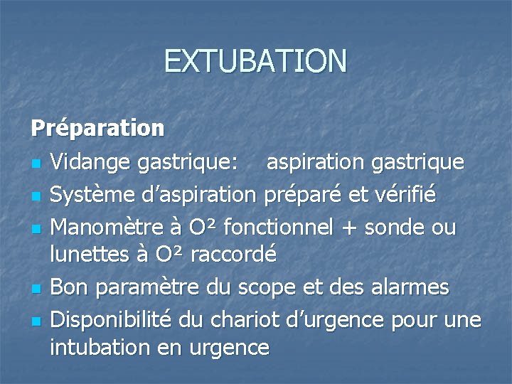 EXTUBATION Préparation n Vidange gastrique: aspiration gastrique n Système d’aspiration préparé et vérifié n