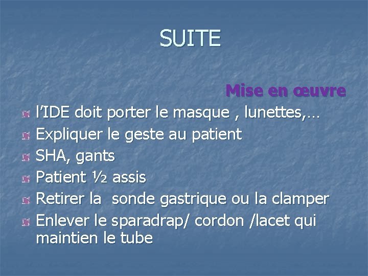 SUITE Mise en œuvre l’IDE doit porter le masque , lunettes, … Expliquer le