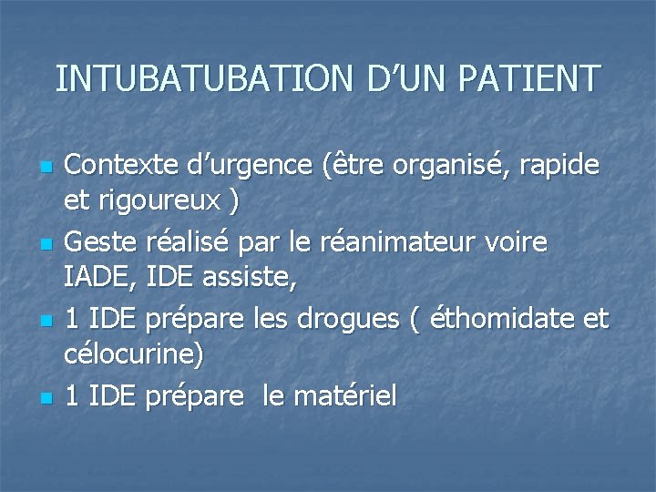 INTUBATION D’UN PATIENT n n Contexte d’urgence (être organisé, rapide et rigoureux ) Geste