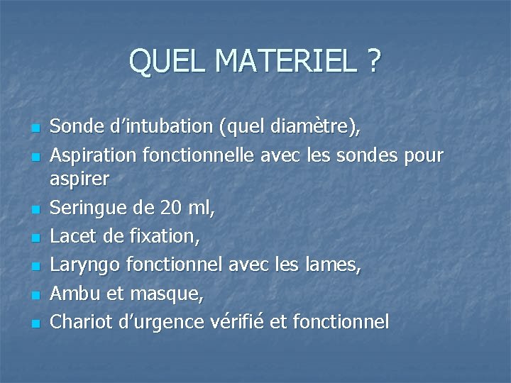 QUEL MATERIEL ? n n n n Sonde d’intubation (quel diamètre), Aspiration fonctionnelle avec