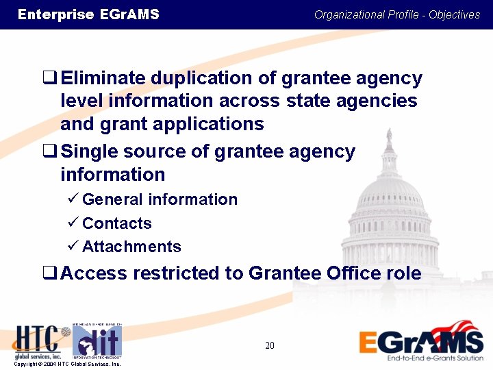 Enterprise EGr. AMS Organizational Profile - Objectives q Eliminate duplication of grantee agency level