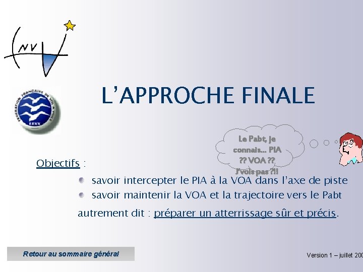 L’APPROCHE FINALE Objectifs : Le Pabt, je connais… PIA ? ? VOA ? ?