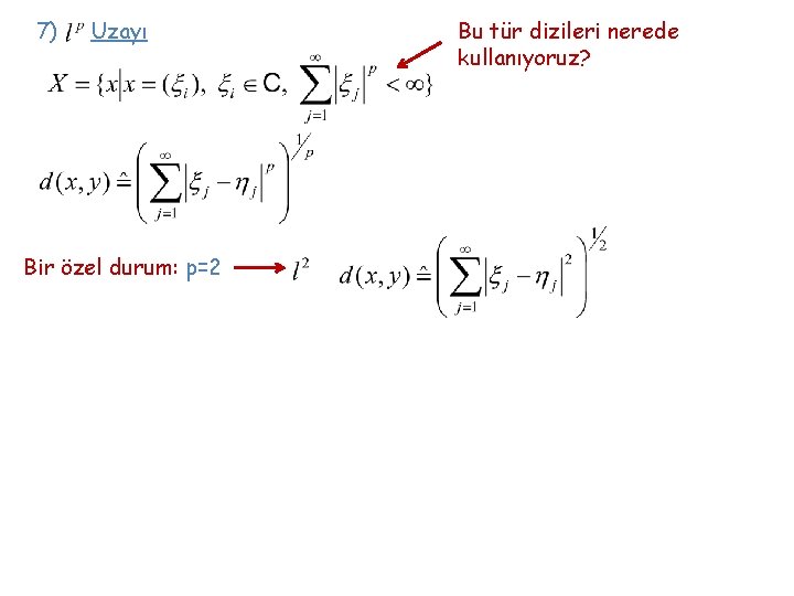 7) Uzayı Bir özel durum: p=2 Bu tür dizileri nerede kullanıyoruz? 