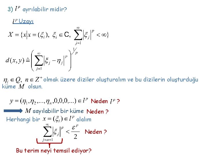 3) ayrılabilir midir? Uzayı küme olsun. olmak üzere diziler oluşturalım ve bu dizilerin oluşturduğu