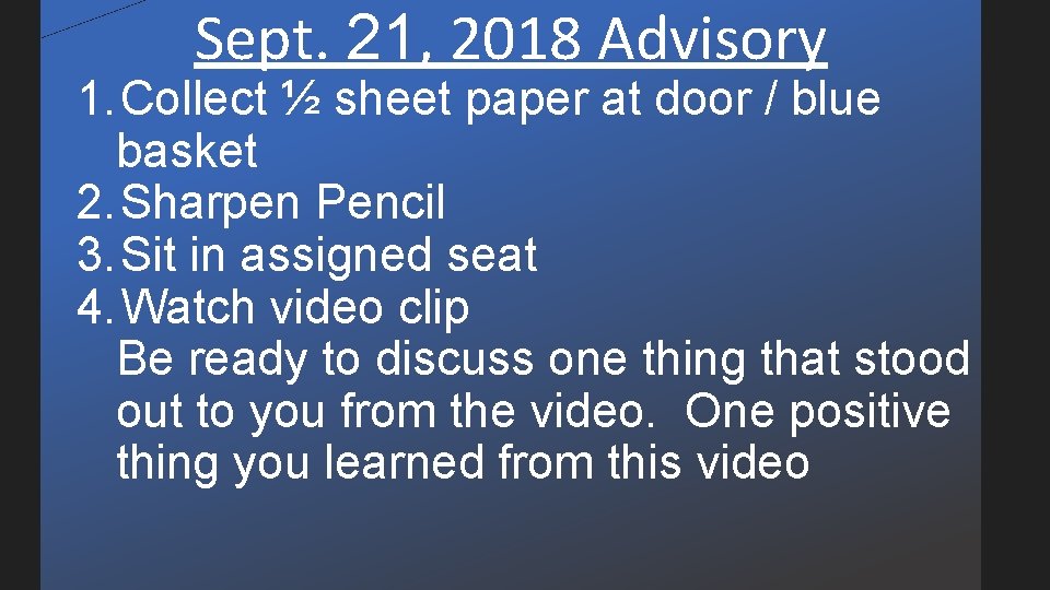 Sept. 21, 2018 Advisory 1. Collect ½ sheet paper at door / blue basket