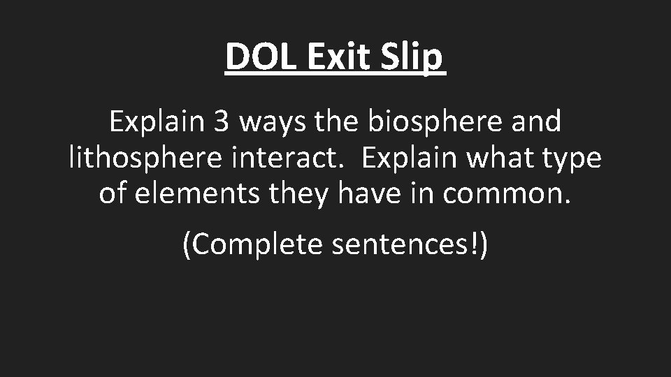 DOL Exit Slip Explain 3 ways the biosphere and lithosphere interact. Explain what type