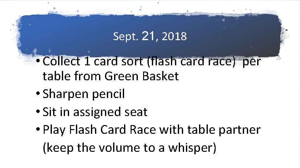 Sept. 21, 2018 • Collect 1 card sort (flash card race) per table from