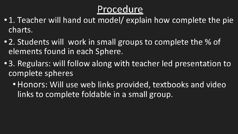 Procedure • 1. Teacher will hand out model/ explain how complete the pie charts.