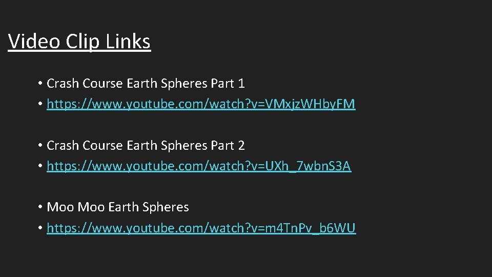 Video Clip Links • Crash Course Earth Spheres Part 1 • https: //www. youtube.