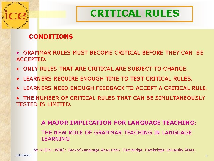 CRITICAL RULES CONDITIONS • GRAMMAR RULES MUST BECOME CRITICAL BEFORE THEY CAN BE ACCEPTED.