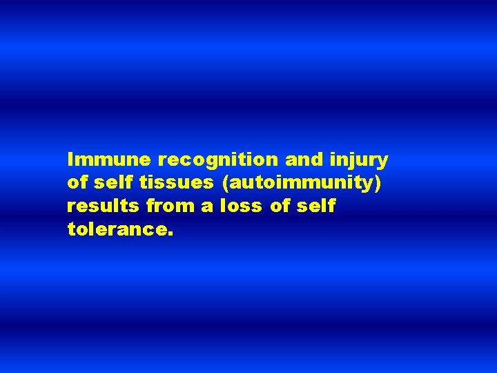 Immune recognition and injury of self tissues (autoimmunity) results from a loss of self
