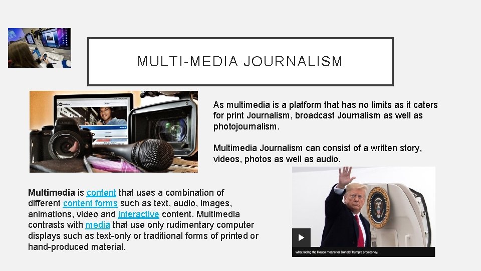 MULTI-MEDIA JOURNALISM As multimedia is a platform that has no limits as it caters