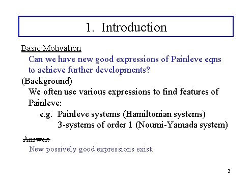 1. Introduction Basic Motivation Can we have new good expressions of Painleve eqns to