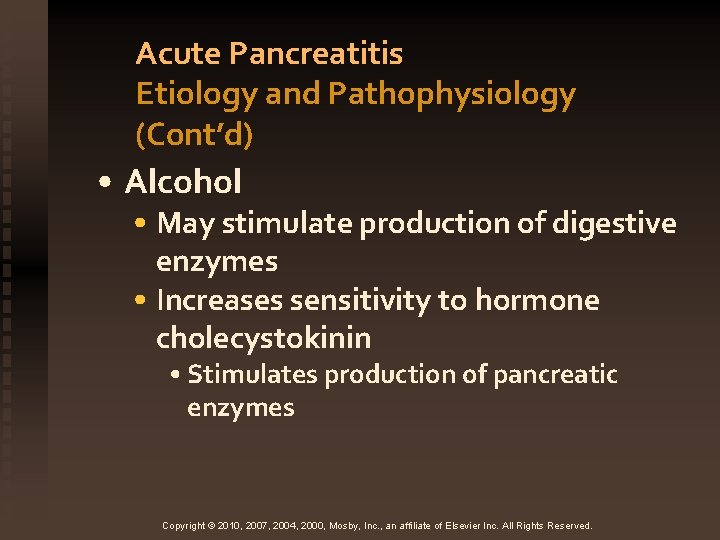 Acute Pancreatitis Etiology and Pathophysiology (Cont’d) • Alcohol • May stimulate production of digestive