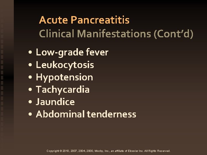 Acute Pancreatitis Clinical Manifestations (Cont’d) • Low-grade fever • Leukocytosis • Hypotension • Tachycardia