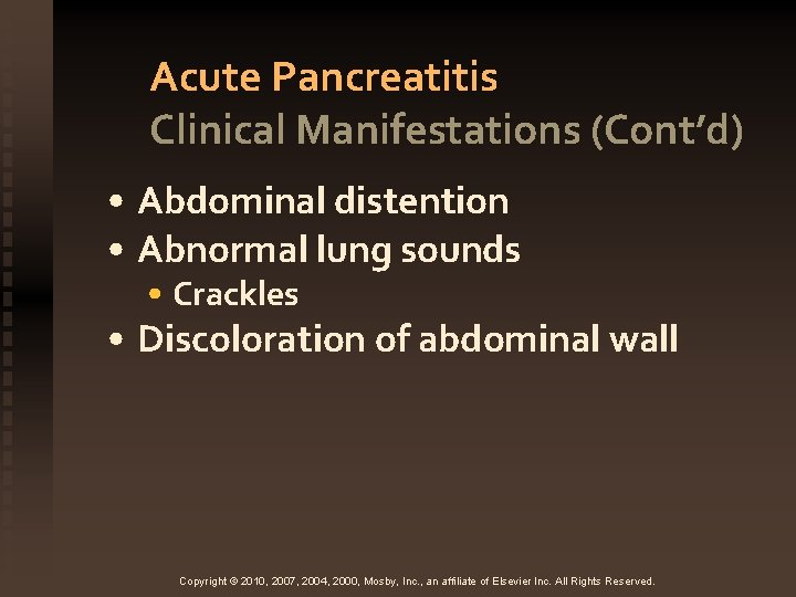 Acute Pancreatitis Clinical Manifestations (Cont’d) • Abdominal distention • Abnormal lung sounds • Crackles
