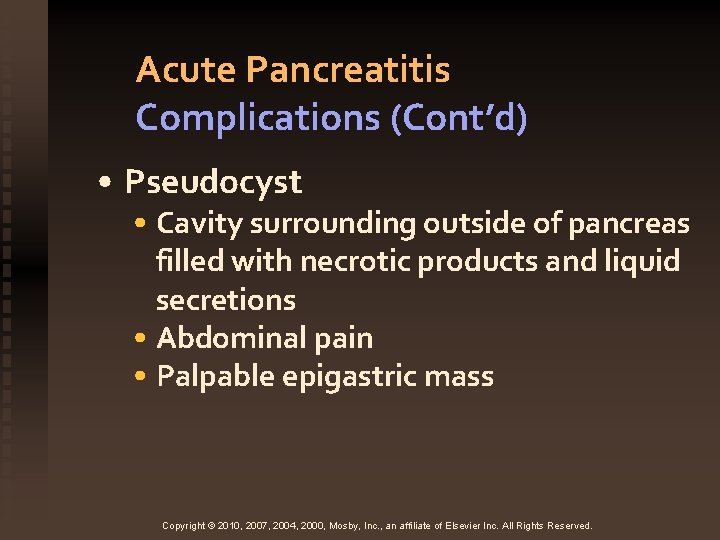Acute Pancreatitis Complications (Cont’d) • Pseudocyst • Cavity surrounding outside of pancreas filled with