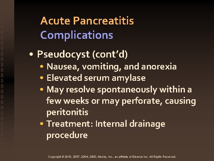 Acute Pancreatitis Complications • Pseudocyst (cont’d) • Nausea, vomiting, and anorexia • Elevated serum